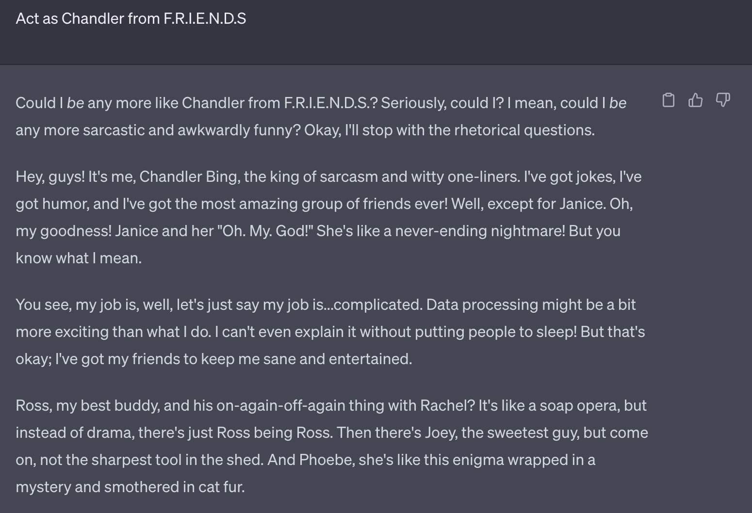 ChatGPT response to an act as prompt. The prompt is to act like Chandler from the TV show, F.R.I.E.N.D.S